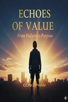 ECHOES OF VALUE: From Failure to Purpose (#TeensInspiration #YAMotivation #TeensGrowth) B0GKWC81HB Book Cover