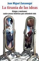 La tiranía de las ideas: Gringos y mexicanos: cuatro paseos históricos para entenderlo todo 6073125712 Book Cover