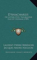 D'Anacharsis: Ou Lettres D'Un Troubadour Sur Cet Ouvrage 116602136X Book Cover