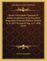 Rector Universitatis Lipsiensis Et Senatus Academicus Sacra Saecularia Augustanae Formulae Publicae Tertium A. D. XXV M. Junii Et Sqq. A. C. 1830 (1830) 1162420499 Book Cover