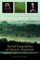 Sacred Geographies of Ancient Amazonia: Historical Ecology of Social Complexity 1598745069 Book Cover