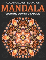 Coloring Adult Relaxation : Mandala Coloring Books For Adults: Stress Relieving Mandala Designs 1672602947 Book Cover