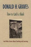 How to Catch a Shark: And Other Stories About Teaching and Learning 0325000271 Book Cover