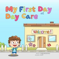 My First Day at Day Care: A fun, colorful children's picture book about starting day care 0995382298 Book Cover