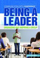 Being a Leader: Organizing and Inspiring a Group 1448855217 Book Cover
