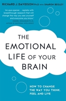 The Emotional Life of your Brain : How Its Unique Patterns Affect the Way You Think, Feel, and Live - and How You Can Change Them 0452298881 Book Cover