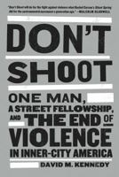 Don't Shoot: One Man, a Street Fellowship, and the End of Violence in Inner-City America 1608194140 Book Cover