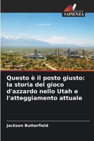 Questo è il posto giusto: la storia del gioco d'azzardo nello Utah e l'atteggiamento attuale 6209043267 Book Cover