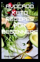 Avocado Keto Recipes For Beginners: Healthy Cookbook to prevent Cancer and Cholesterol For a Delicious and Vasatile Waffles To Enjoy B08X84J6T5 Book Cover