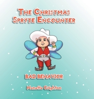 The Christmas Spryte Encounter: Bad Behavior 1512766682 Book Cover