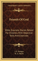 Friends Of God: Bible Example Stories Retold For Children, With Objective Tests And Exercises 1432572865 Book Cover