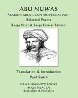 Abu Nuwas: ARABIC'S GREAT, CONTROVERSIAL POET Selected Poems: (Large Print & Large Format Edition) 1092425802 Book Cover
