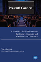 Present! Connect!: Create and Deliver Presentations that Capture, Entertain, and Connect to ANY Audience 1951527240 Book Cover