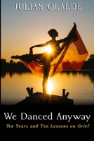 We Danced Anyways: Ten Years and Ten Lessons learned on Grief 1096474131 Book Cover