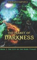 The Planet of Darkness: Book I: The City of the Dark Tyrant B0CH24V3MY Book Cover