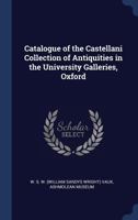 Catalogue of the Castellani Collection of Antiquities in the University Galleries, Oxford 1340278464 Book Cover