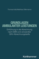 Grundlagen Ambulanter Leistungen: Einfuhrung in Die Abrechnung Nach Ebm Und Verwandter Gkv-Abrechnungstarife 3170446509 Book Cover