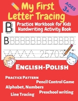 My First Letter Tracing Practice Workbook for Kids Handwriting Activity Book 3+: English-Polish Alphabet, Numbers,Pencil Control Game,Practice Pattern,Line Tracing,Preschool Writing B09TDZ7JRJ Book Cover