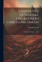 Veiviser Ved Geologiske Excursioner I Christiania Omegn: Universitets Program ... 1865 1021489573 Book Cover