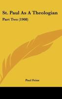 St. Paul As A Theologian: Part Two 0548733376 Book Cover