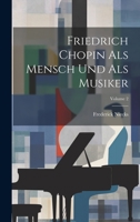 Friedrich Chopin Als Mensch Und Als Musiker; Volume 2 1022418742 Book Cover