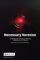 Necessary Heresies: Challenging the Narratives Distorting Contemporary UK Defence 1032266678 Book Cover