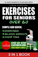 Exercises for Seniors Over 60: Unlock the Secrets to Ageless Strenght, Simple and Quick Exercises, Balance Workouts and Chair Yoga to Enhance your Everyday Life and be Independent B0DPT94G9S Book Cover