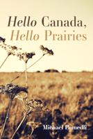 Hello Canada, Hello Prairies B0FC518Z5M Book Cover