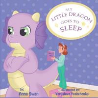 My Little Dragon goes to sleep: Humorous picture rhyming book for kids age 3-8, cute and funny bedtime story about a naughty dragon and her patient mother full of love and acceptance. 1798572877 Book Cover