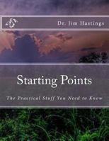 Starting Points: The Practical Stuff You Need to Know 1500716189 Book Cover