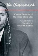 The Dispossessed: Cultural Genocide of the Mixed-Blood Utes : An Advocate's Chronicle 0806130431 Book Cover