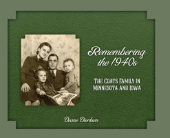 Remembering the 1940s: The Coats Family in Minnesota and Iowa 1887043829 Book Cover