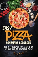 Easy Pizza homemade cookbook: The best recipes and secrets of the masters of homemade Pizza 1801534268 Book Cover