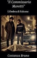 Il Commissario Moretti (L'Ombra Di Falcone) (Italian Edition) B0DS6N7RT9 Book Cover