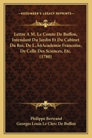 Lettre A M. Le Comte De Buffon, Intendant Du Jardin Et Du Cabinet Du Roi, De L'Academie Francoise, De Celle Des Sciences, Etc. (1780) 1120315077 Book Cover