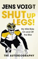 Shut Up, Legs!: My Wild Ride On and Off the Bike 1785031759 Book Cover