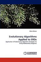 Evolutionary Algorithms Applied to ERDs: Application of Evolutionary Algorithm Strategies To Entity Relationship Diagrams 3838379470 Book Cover