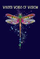 Whisper Words of Wisdom - Let it be: Dragonfly Journal Diary Notebook to write daily, Beautiful lined daily dairy, inspirational quote journal ( 6 x 9) 110 pages 1073303519 Book Cover