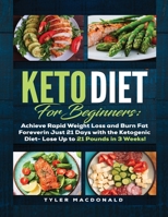 Keto Diet For Beginners Achieve Rapid Weight Loss and Burn Fat Forever in Just 21 Days with the Ketogenic Diet - Lose Up to 21 Pounds in 3 Weeks 1951764161 Book Cover