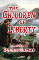The Children Of Liberty: A Novel of the American Revolution 1957328851 Book Cover