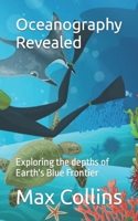 Oceanography Revealed: Exploring the depths of Earth's Blue Frontier B0C6BM13QY Book Cover