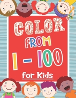 Color From 1-100 For Kids: Both Boys & Girls - Toddlers, Pre-School, Kindergarten B08YDDV17T Book Cover