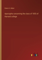 Apocrypha concerning the class of 1855 of Harvard college 3368631047 Book Cover