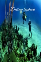 Diving Logbook: Logbook 6x9 inches in size, 110 Pages. Diving Notebook for Beginners and Experienced Divers Notebook Journal 1710643463 Book Cover