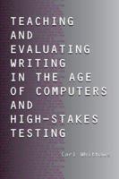Teaching and Evaluating Writing in the Age of Computers and High-Stakes Testing 0805848002 Book Cover