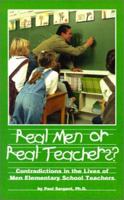 Real Men or Real Teachers? : Contradictions in the Lives of Men Elementary School Teachers 0967179432 Book Cover