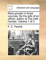 More ghosts! In three volumes. By the wife of an officer, author of The Irish heiress. Volume 1 of 3 1170026737 Book Cover