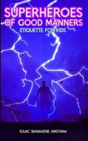 Superheroes of Good Manners: Etiquette for Kids B0CR83L2BD Book Cover