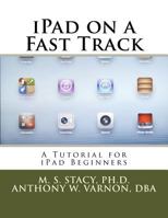 iPad on a Fast Track: A Tutorial for iPad Beginners 1539498700 Book Cover