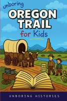 Unboring Oregon Trail for Kids B0GL3YNL9L Book Cover